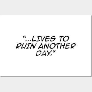 Lives to Ruin Another Day Posters and Art